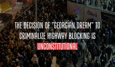 The Decision of “Georgian Dream” to Criminalize Highway Blocking is Unconstitutional