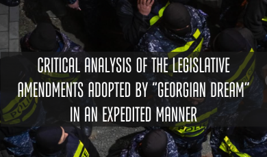 Critical Analysis of the Legislative Amendments Adopted by “Georgian Dream” in an Expedited Manner