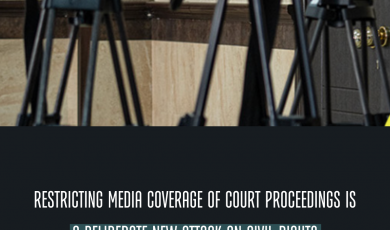Restricting Media Coverage of Court Proceedings Is a Deliberate New Attack on Civil Rights
